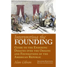 Interpreting the Founding: Guide to the Enduring Debates Over the Origins and Foundations of the American Republic?second Edition, Revised and Expande