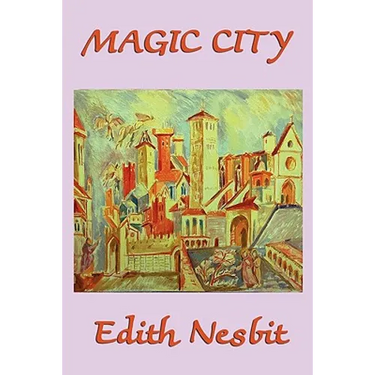 The Magic City: A Classic Fantasy Adventure for Young Readers