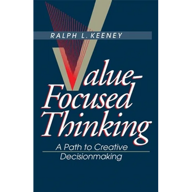 Value-Focused Thinking: A Path to Creative Decisionmaking