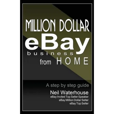Million Dollar Ebay Business From Home - A Step By Step Guide: Million Dollar Ebay Business From Home - A Step By Step Guide