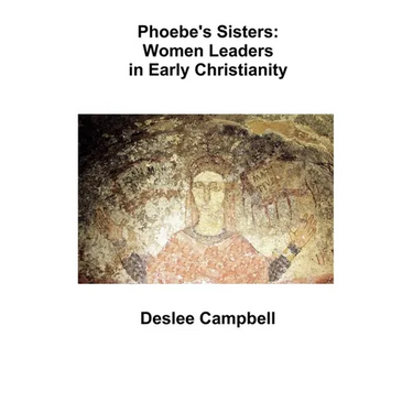 Phoebe's Sister's: Women Leaders in Early Christianity