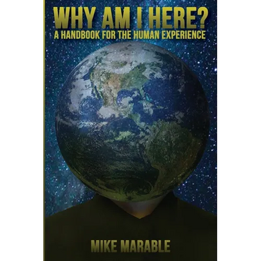 Why Am I Here: A Handbook For The Human Experience