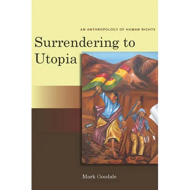 Surrendering to Utopia: An Anthropology of Human Rights