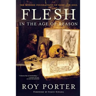 Flesh in the Age of Reason: The Modern Foundations of Body and Soul (Revised)