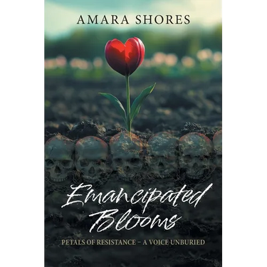 Emancipated Blooms: Petals of Resistance, A Voice Unburied