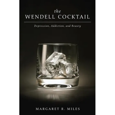 The Wendell Cocktail: Depression, Addiction, and Beauty