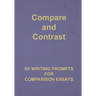 Compare and Contrast: 99 Writing Prompts for Comparison Essays