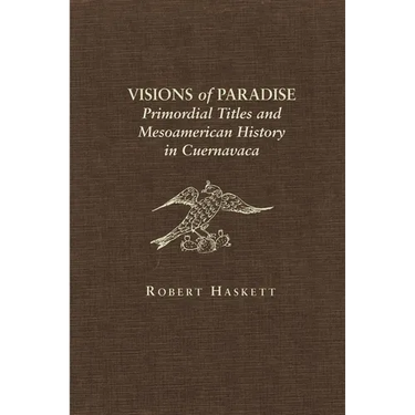 Visions of Paradise: Primordial Titles and Mesoamerican History in Cuernavaca