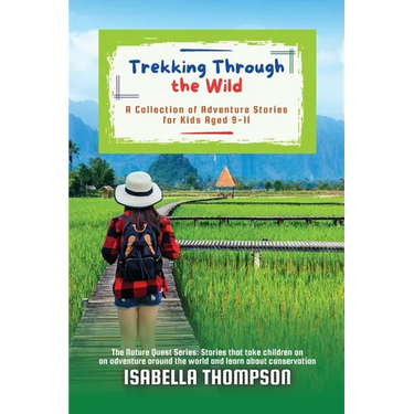 Trekking Through the Wild: A Collection of Adventure Stories for Kids Aged 9-11