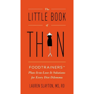 The Little Book of Thin: The Little Book of Thin: Foodtrainers Plan-It-to-Lose-It Solutions for Every Diet Dilemma