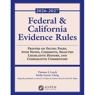Federal and California Evidence Rules: 2026-2027 Edition