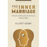 The Inner Marriage: A Guide to Masculine and Feminine Polarity Work