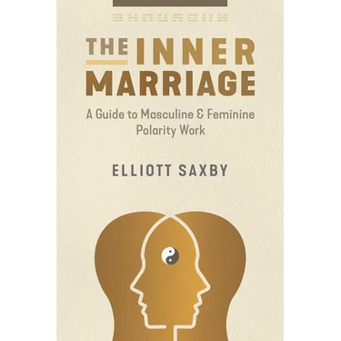 The Inner Marriage: A Guide to Masculine and Feminine Polarity Work