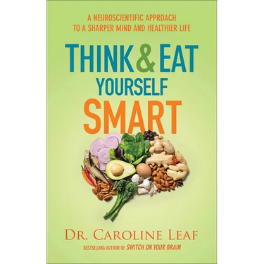 Think and Eat Yourself Smart: A Neuroscientific Approach to a Sharper Mind and Healthier Life