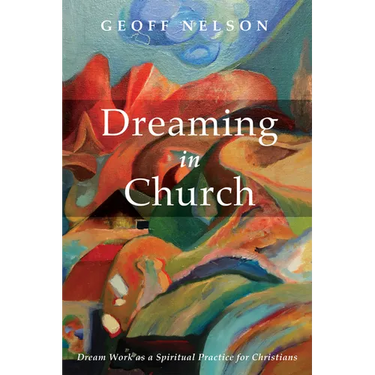 Dreaming in Church: Dream Work as a Spiritual Practice for Christians