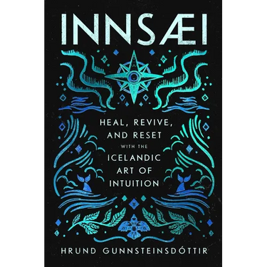 Innsaei: Heal, Revive and Reset with the Icelandic Art of Intuition