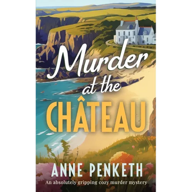 MURDER AT THE CHÂTEAU an absolutely gripping cozy murder mystery