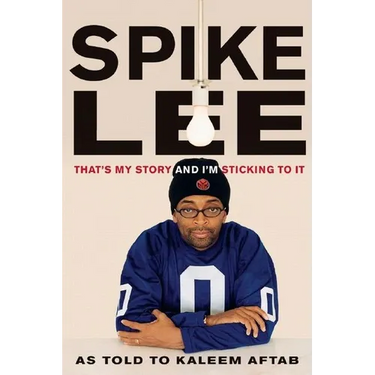 Spike Lee: That's My Story and I'm Sticking to It