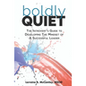 Boldly Quiet: The Introvert's Guide To Developing The Mindset Of A Successful Leader