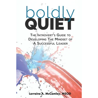 Boldly Quiet: The Introvert's Guide To Developing The Mindset Of A Successful Leader
