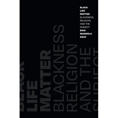 Black Life Matter: Blackness, Religion, and the Subject
