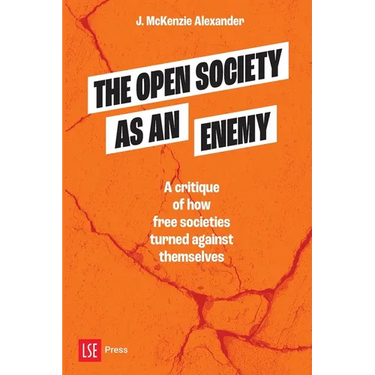 The Open Society as an Enemy: A critique of how free societies turned against themselves