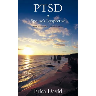 Ptsd: A Spouse's Perspective How to Survive in a World of Ptsd