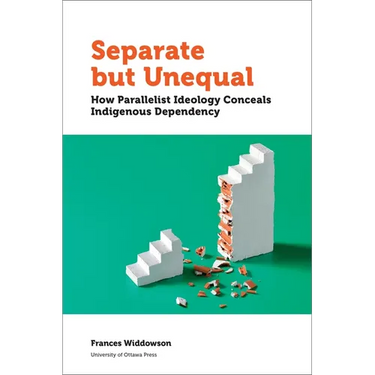 Separate But Unequal: How Parallelist Ideology Conceals Indigenous Dependency
