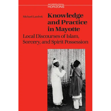 Knowledge and Practice in Mayotte: Local Discourses of Islam, Sorcery and Spirit Possession