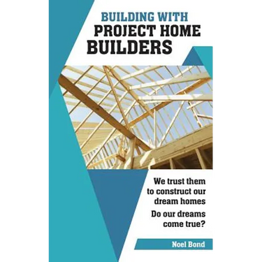 Building with Project Home Builders: We trust them to construct our dream homes. Do our dreams come true?