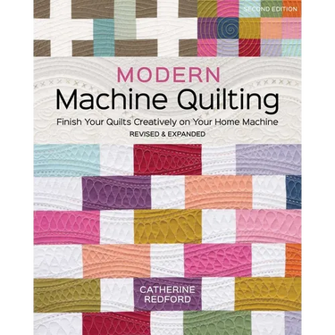 Modern Machine Quilting, Second Edition: Finish Your Quilts Creatively on Your Home Machine; Revised & Expanded