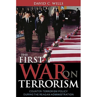 The First War on Terrorism: Counter-Terrorism Policy During the Reagan Administration