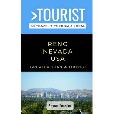 Greater Than a Tourist-Reno Nevada USA: 50 Travel Tips from a Local