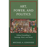 Art, Power, and Politics: Political Storytelling in Paintings, Music, and Movies