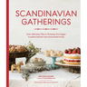 Scandinavian Gatherings: From Afternoon Fika to Christmas Eve Supper: 70 Simple Recipes for Year-Round Hygge