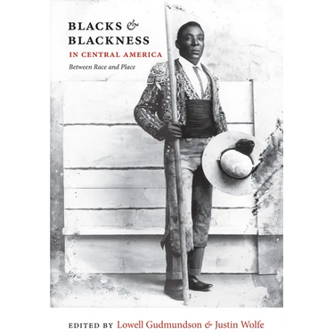 Blacks & Blackness in Central America: Between Race and Place
