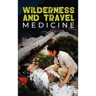Wilderness and Travel Medicine: A Complete Wilderness Medicine and Travel Medicine Handbook