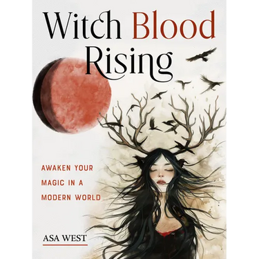 Witch Blood Rising: Awaken Your Magic in a Modern World
