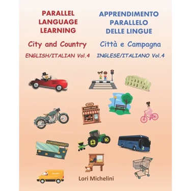 Parallel Language Learning - English/Italian Vol. 4 / Apprendimento Parallelo delle Lingue - Inglese/Italiano Vol. 4: City and Country / Città e Campa