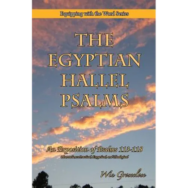 The Egyptian Hallel Psalms: An Exposition of Psalms 113-118