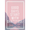 Good Days Start With Gratitude