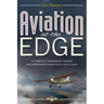Aviation at the Edge: 42 Years of Comradeship, Tragedy & Adrenaline Fuelled Life In the Clouds