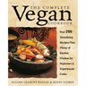The Complete Vegan Cookbook: Over 200 Tantalizing Recipes Plus Plenty of Kitchen Wisdom for Beginners and Experienced Cooks