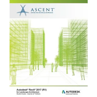 Autodesk Revit 2017 (R1) for Landscape Architecture: Autodesk Authorized Publisher