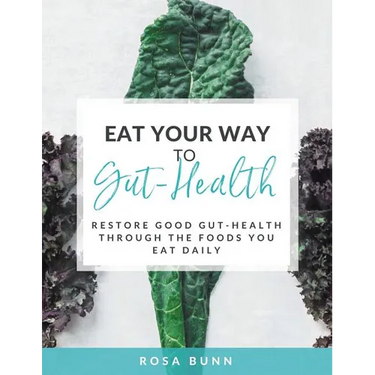 Eat Your Way to Gut-Health: Restore Good Gut-Health Through the Foods You Eat Daily