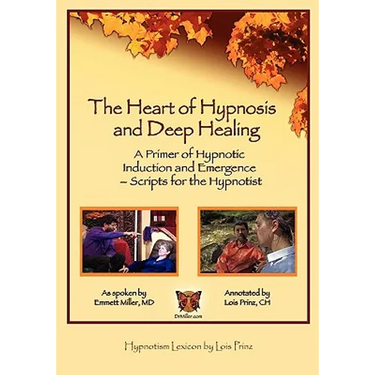 The Heart of Hypnosis & Deep Healing Workbook: A Primer to Hypnotic Inductions, Protocols & Emergings