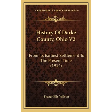 History Of Darke County, Ohio V2: From Its Earliest Settlement To The Present Time (1914)