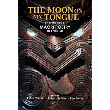 The Moon on my Tongue: an anthology of Māori poetry in English
