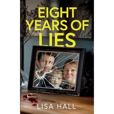 Eight Years of Lies: A totally addictive psychological thriller with a shocking final twist