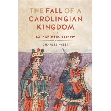 The Fall of a Carolingian Kingdom: Lotharingia 855-869